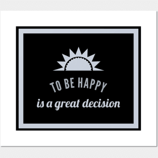 To Be Happy Is A Great Decision Posters and Art